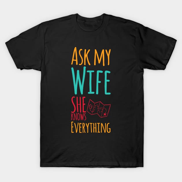 Ask My Wife She Knows Everything funny wife husband gift T-Shirt by BoogieCreates